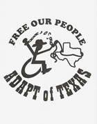 ADAPT of Texas logo: wheelchair cowboy breaking chains over his head and lassoing the state of Texas. On top the words Free Our People, and on the bottom it reads ADAPT of TEXAS